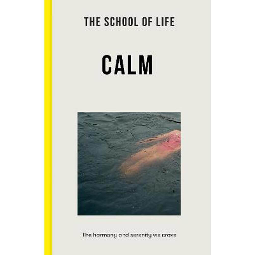 The School of Life: Calm: the harmony and serenity we crave (Paperback)